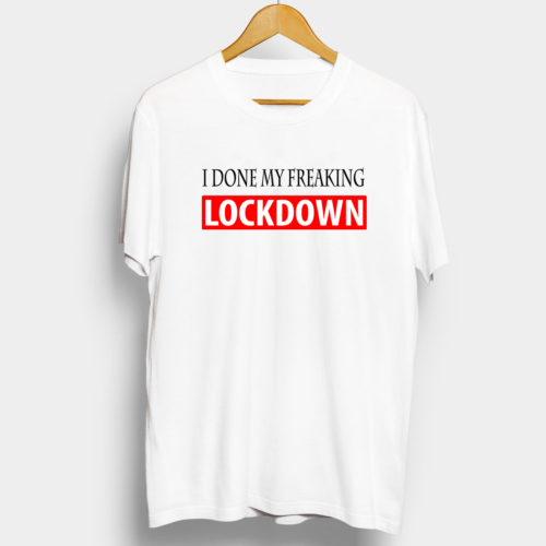 I Done My Freaking LockDown Graphic Printed T shirt